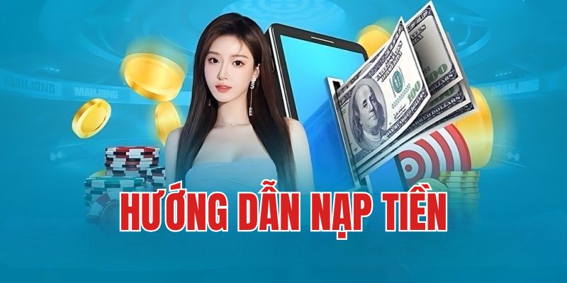 Cách thức nạp tiền chi tiết nhất tại trang cược